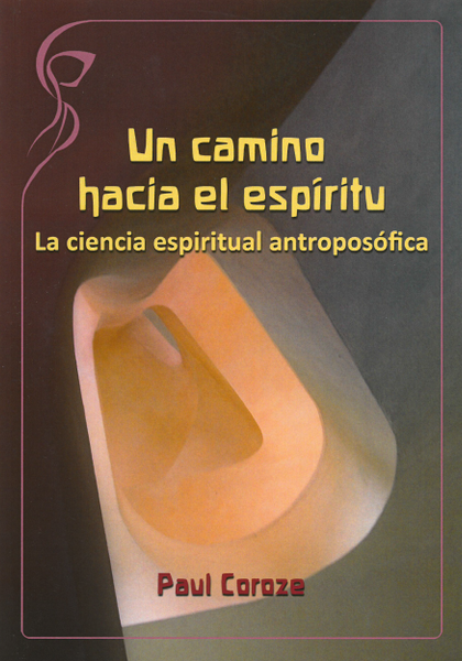 Un Camino Hacia El Espíritu. La Ciencia Espiritual Antroposófica ...