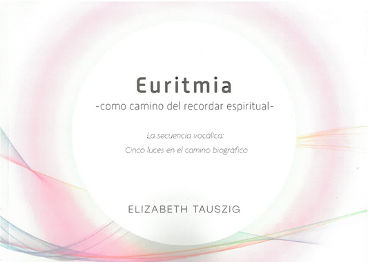 Euritmia -como camino del recordar espiritual-  La secuencia vocálica. Cinco luces en el camino biográfico.