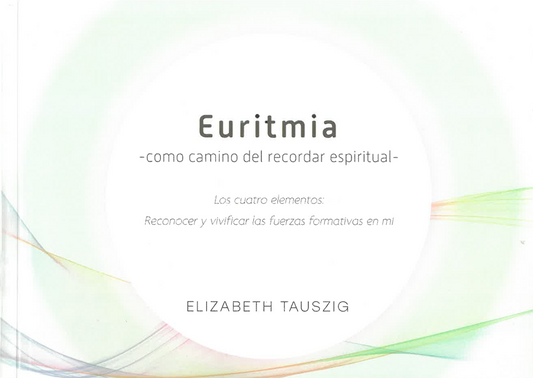 Euritmia -como camino del recordar espiritual- Los cuatro elementos: Reconocer y vivificar las fuerzas formativas en mi