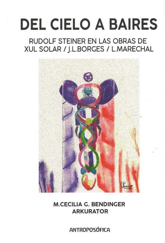 Del cielo a Baires. Rudolf Steiner en las obras de Xul Solar, J. L. Borges y L. Marechal