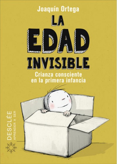 La edad invisible. Crianza consciente en la primera infancia.