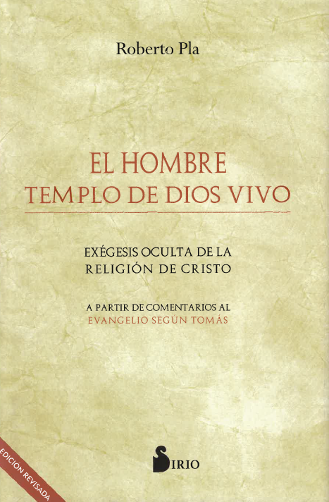 El hombre templo de Dios vivo:. Exégesis oculta de la religión de Cristo. A partir de comentarios al Evangelio según Tomás.