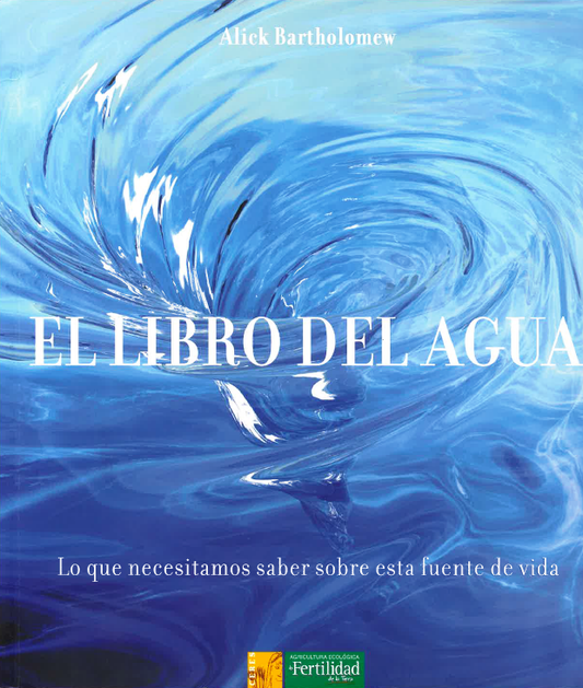 El libro del agua. Lo que necesitamos saber sobre esta fuente de vida.