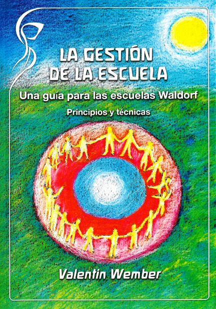 La gestión de la escuela. Una guía para las escuelas Waldorf. Principios y técnicas.