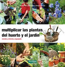 Multiplicar las plantas del huerto y el jardín. Siembra, división, esquejado.