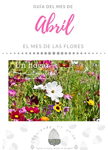 ABRIL. Un hogar conectado. Vivir con el ritmo estacional. El mes de las flores.