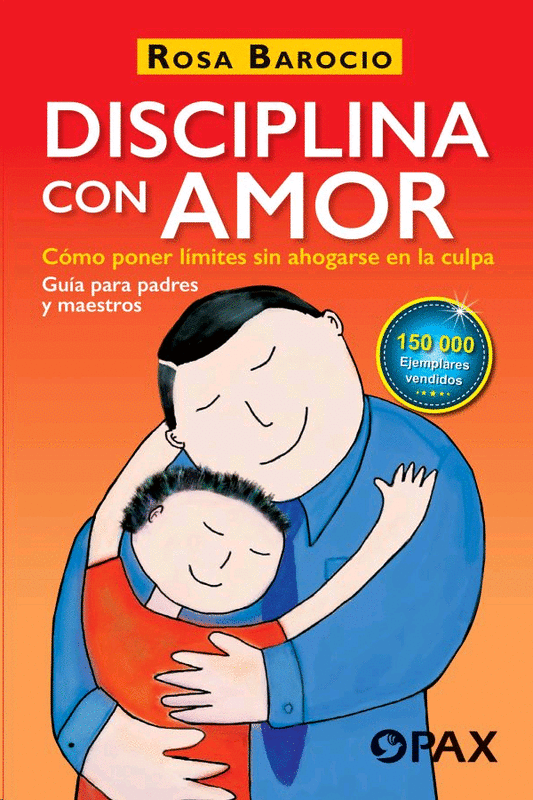 DISCIPLINA CON AMOR. GUIA PARA PADRES Y MAESTROS.