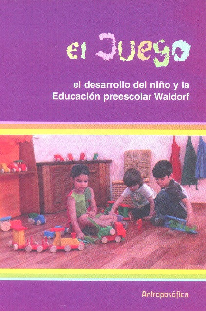 El juego, el desarrollo del niño y la educación preescolar Waldorf