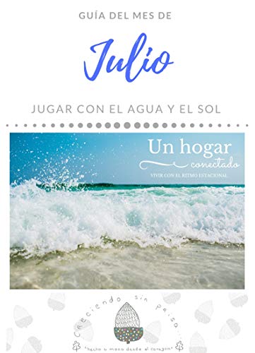 JULIO. Un hogar conectado. Vivir con el ritmo estacional. Jugar con el agua y el sol