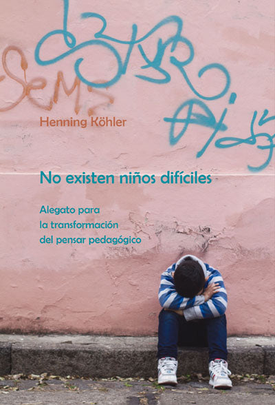 No existen niños difíciles. Alegato para la transformación del pensar pedagógico.